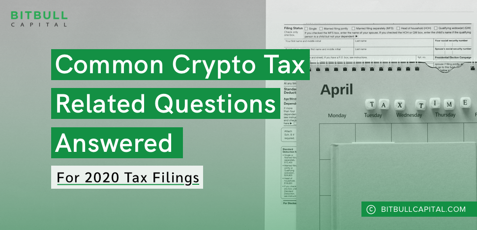 Common Crypto Tax Related Questions Answered for 2020 Tax Filings
