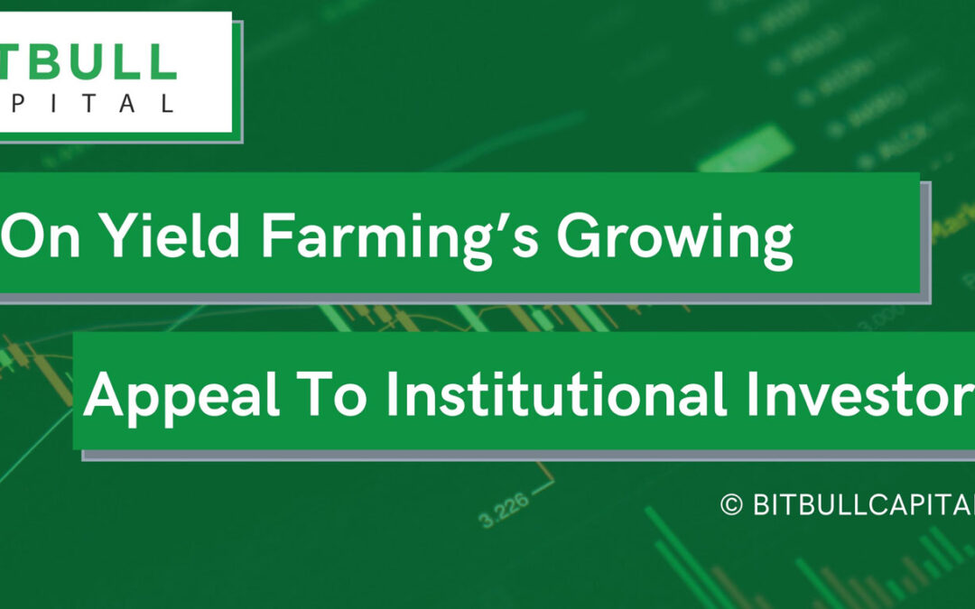 On Yield Farming’s Growing Appeal To Institutional Investors